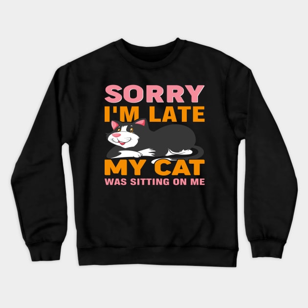 Excuse My Tardiness - Blamed On My Feline Companion Crewneck Sweatshirt by walidhamza